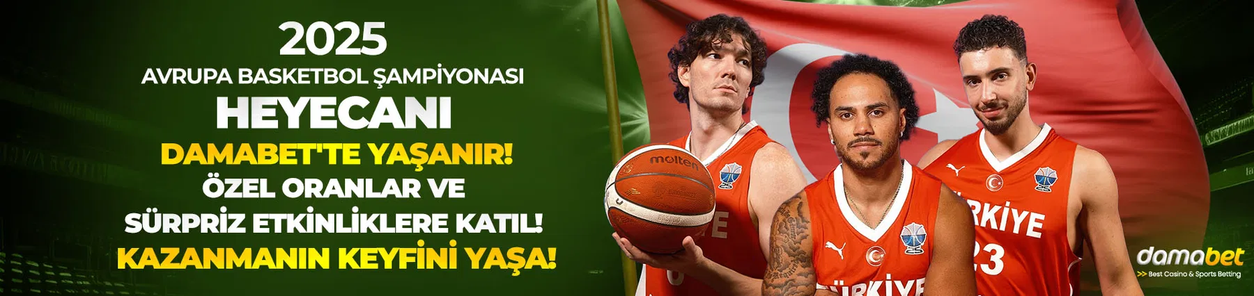 2025 Avrupa Basketbol Şampiyonası heyecanı Damabet yaşanır! Milli takımımız için özel oranlar ve sürpriz etkinliklerle kazanmanın keyfini yaşa!
