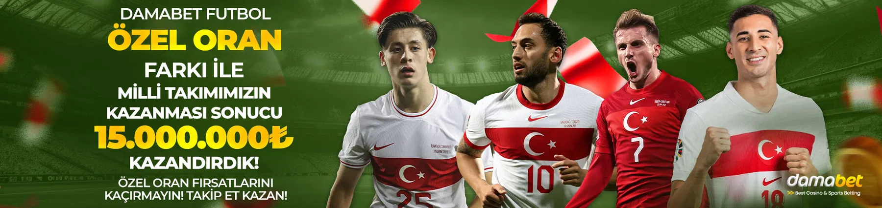 Damabet futbol özel oran farkı ile Milli Takımımızın kazanması sonucu 15.000.000 TL kazandırdık! Fırsatları takip et, sen de kazan.